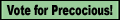 vote for Precocious